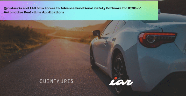 IAR與Quintauris攜手強化RISC-V汽車即時應用的功能安全軟體